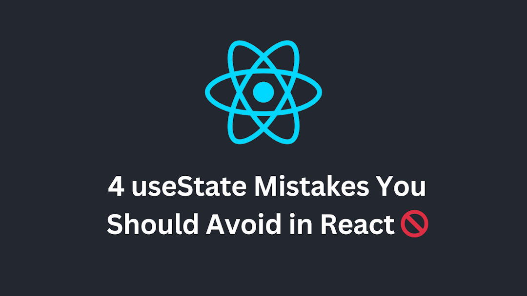 4 useState Mistakes You Should Avoid in React